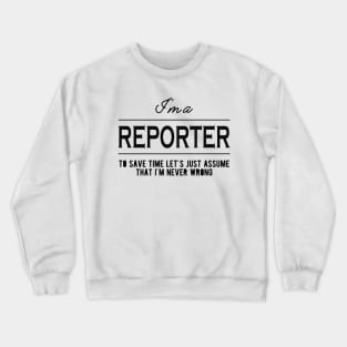 Reporter - Let's assume that I'm never wrong Crewneck Sweatshirt